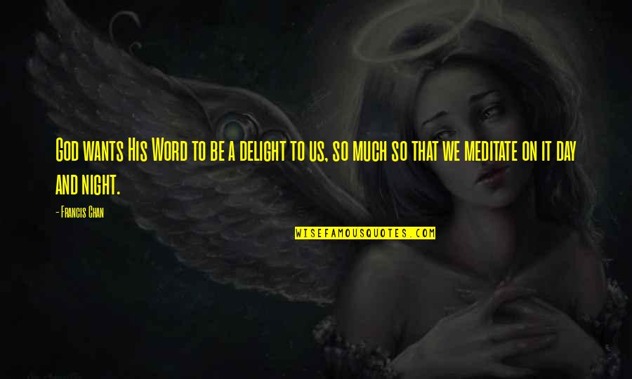 Feltus Mckowen Quotes By Francis Chan: God wants His Word to be a delight Feltus Mckowen Quotes By Francis Chan: God wants His Word to be a delight