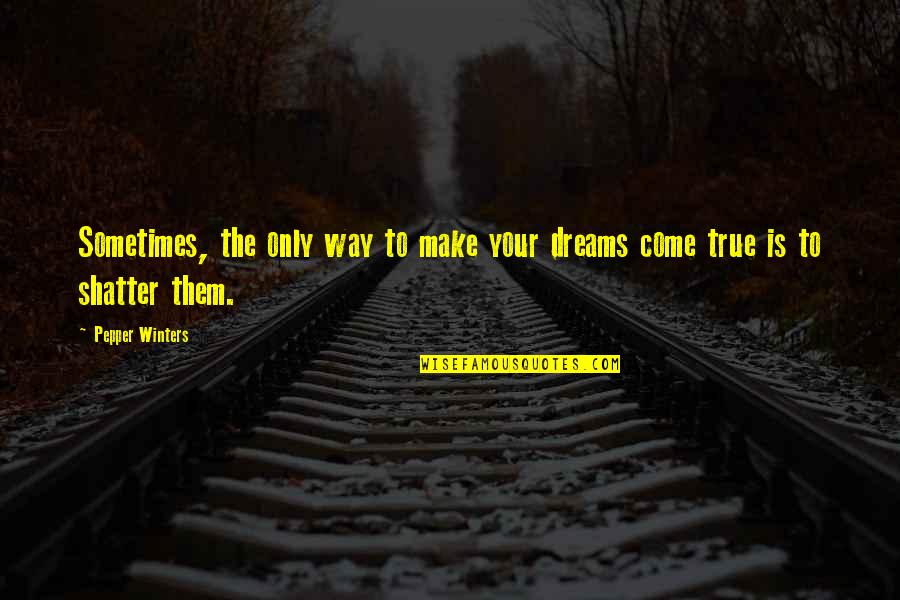 Feltus Mckowen Quotes By Pepper Winters: Sometimes, the only way to make your dreams