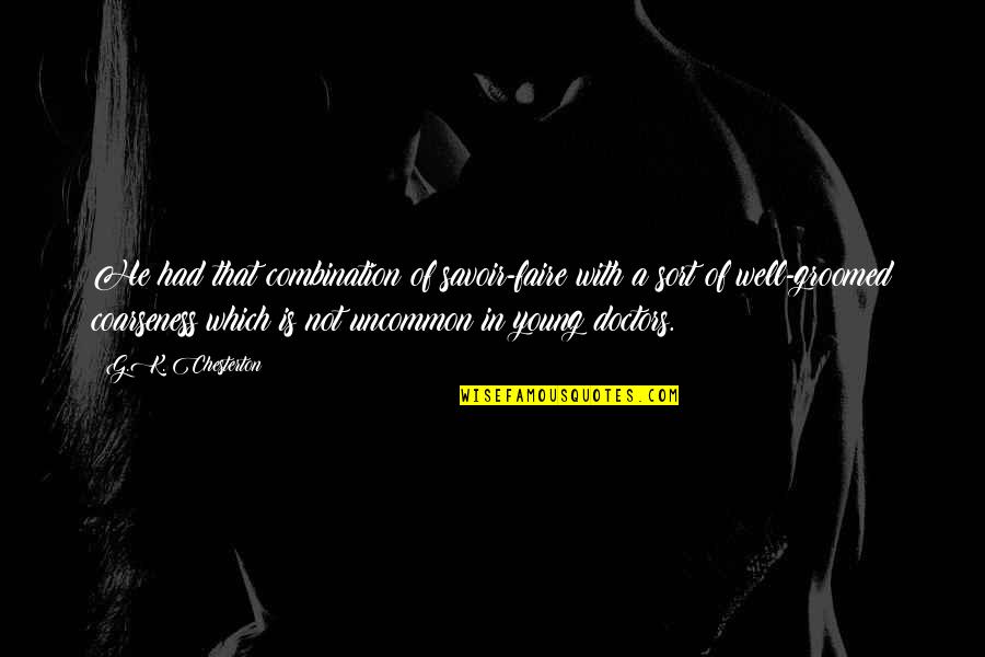 Feltwell Air Quotes By G.K. Chesterton: He had that combination of savoir-faire with a Feltwell Air Quotes By G.K. Chesterton: He had that combination of savoir-faire with a