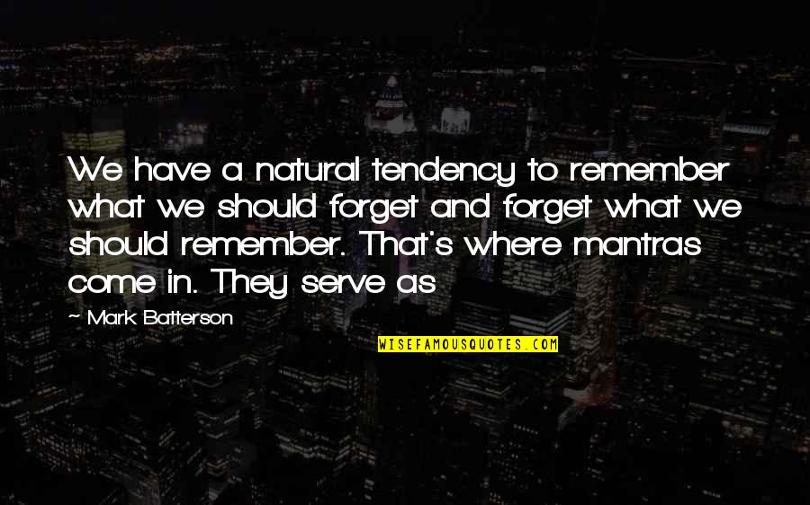 Feltwell Spatha Quotes By Mark Batterson: We have a natural tendency to remember what Feltwell Spatha Quotes By Mark Batterson: We have a natural tendency to remember what
