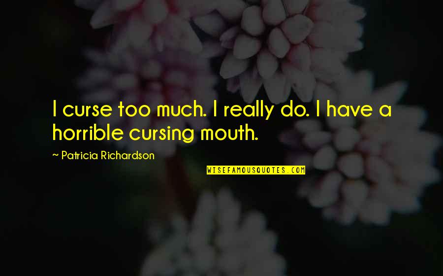 Feltwell Spatha Quotes By Patricia Richardson: I curse too much. I really do. I