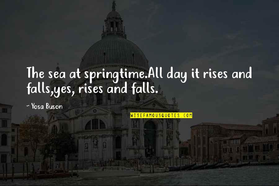 Felul Subiectelor Quotes By Yosa Buson: The sea at springtime.All day it rises and