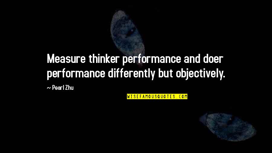 Felurile Quotes By Pearl Zhu: Measure thinker performance and doer performance differently but