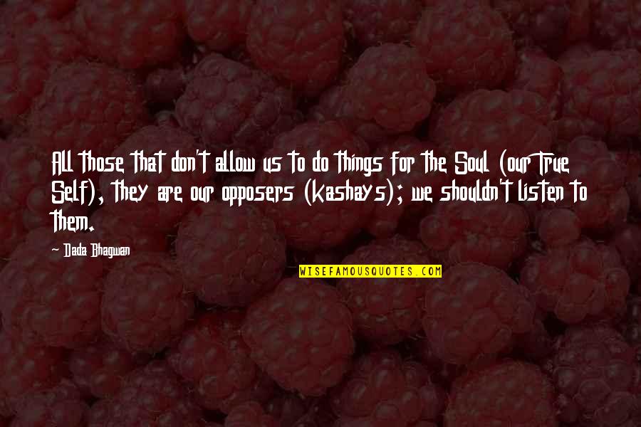 Fely Franquelli Quotes By Dada Bhagwan: All those that don't allow us to do Fely Franquelli Quotes By Dada Bhagwan: All those that don't allow us to do