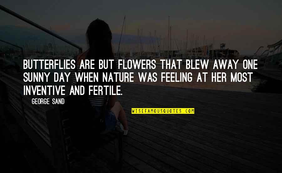 Felyby Quotes By George Sand: Butterflies are but flowers that blew away one Felyby Quotes By George Sand: Butterflies are but flowers that blew away one