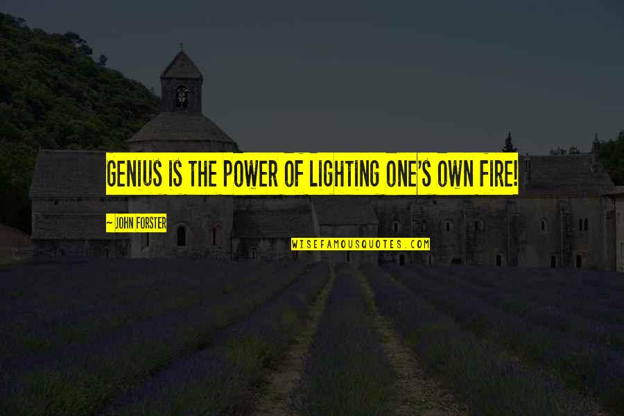 Felyby Quotes By John Forster: Genius is the power of lighting one's own Felyby Quotes By John Forster: Genius is the power of lighting one's own