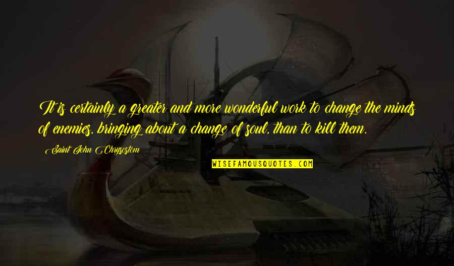 Felyby Quotes By Saint John Chrysostom: It is certainly a greater and more wonderful Felyby Quotes By Saint John Chrysostom: It is certainly a greater and more wonderful
