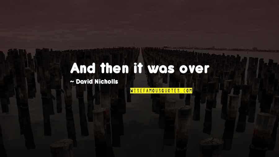 Felzenberg Quotes By David Nicholls: And then it was over