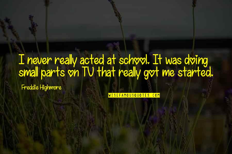 Fema Camp Quotes By Freddie Highmore: I never really acted at school. It was