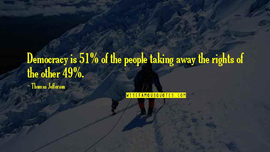 Fema Quotes By Thomas Jefferson: Democracy is 51% of the people taking away Fema Quotes By Thomas Jefferson: Democracy is 51% of the people taking away