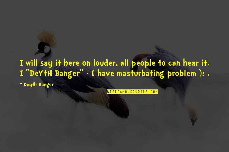Female Athlete Triad Quotes By Deyth Banger: I will say it here on louder, all