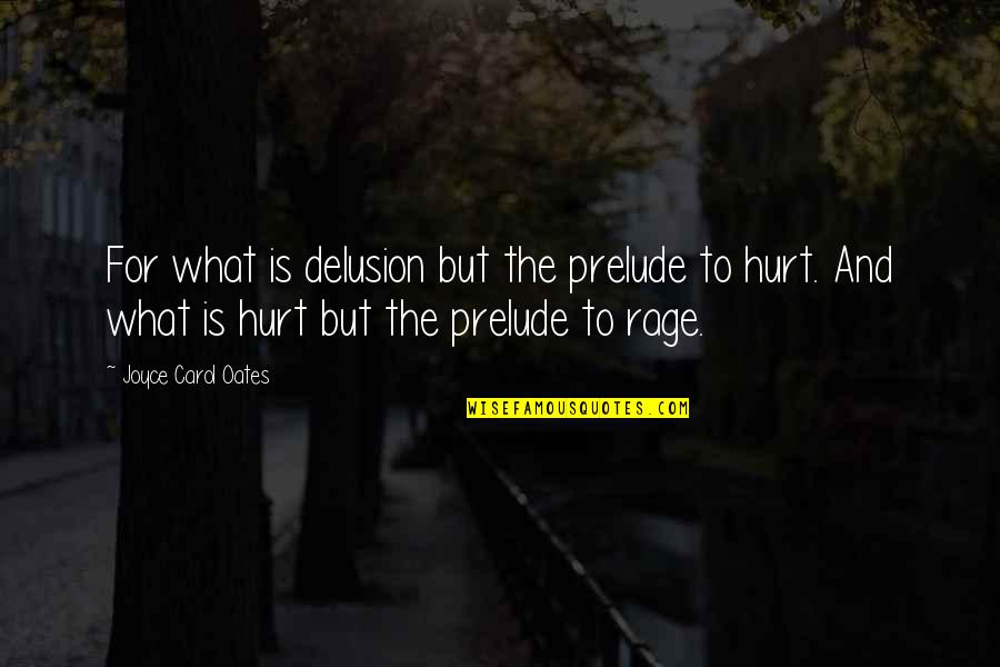 Female Attention Seeking Quotes By Joyce Carol Oates: For what is delusion but the prelude to Female Attention Seeking Quotes By Joyce Carol Oates: For what is delusion but the prelude to