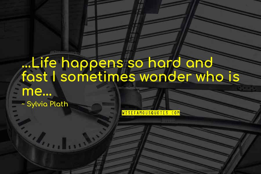 Female Bodybuilders Quotes By Sylvia Plath: ...Life happens so hard and fast I sometimes