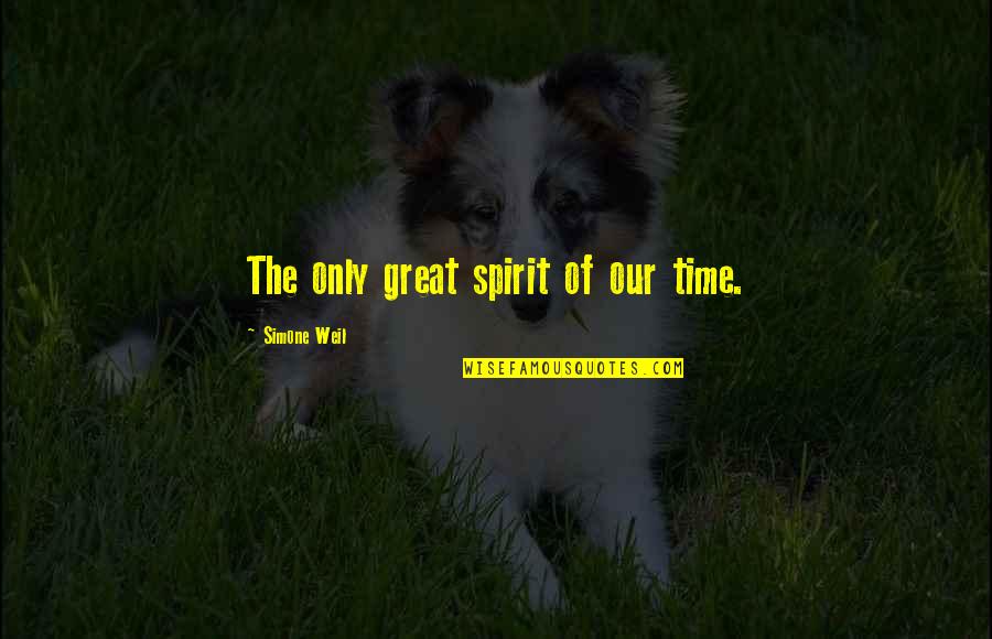 Female Bow Hunting Quotes By Simone Weil: The only great spirit of our time.