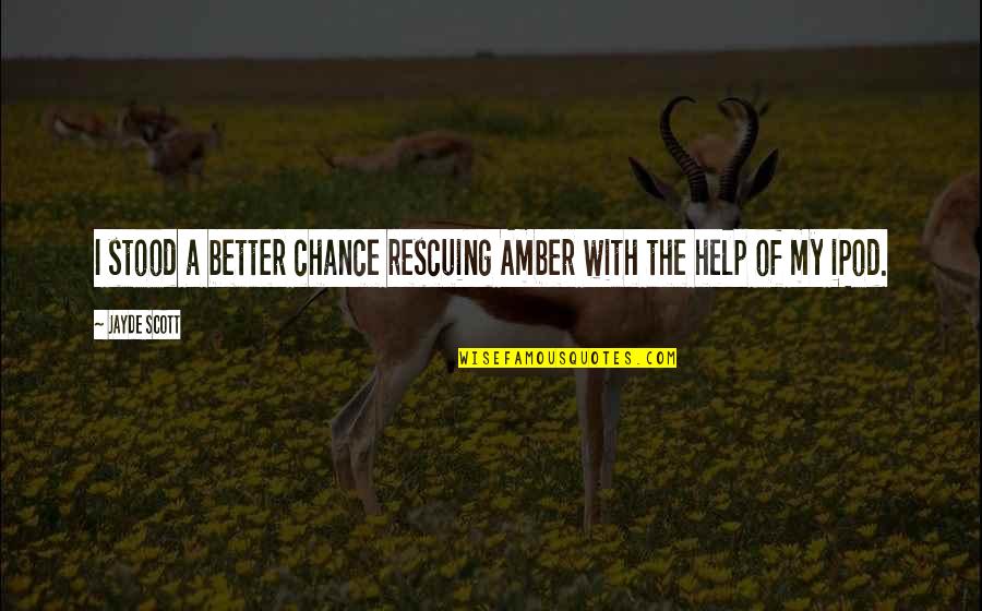 Female Brain Funny Quotes By Jayde Scott: I stood a better chance rescuing Amber with