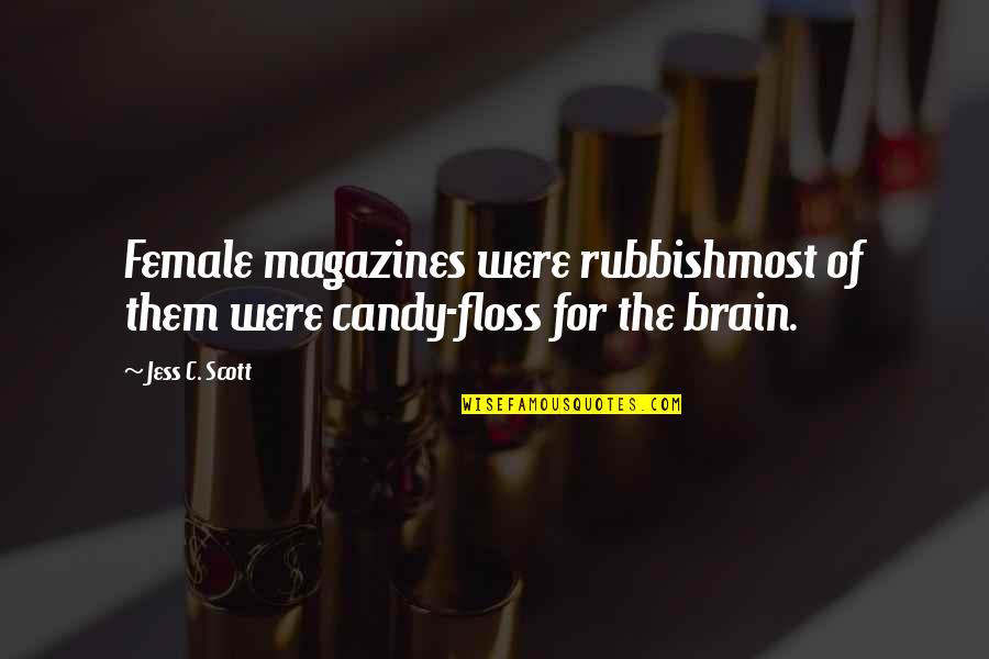 Female Brain Quotes By Jess C. Scott: Female magazines were rubbishmost of them were candy-floss