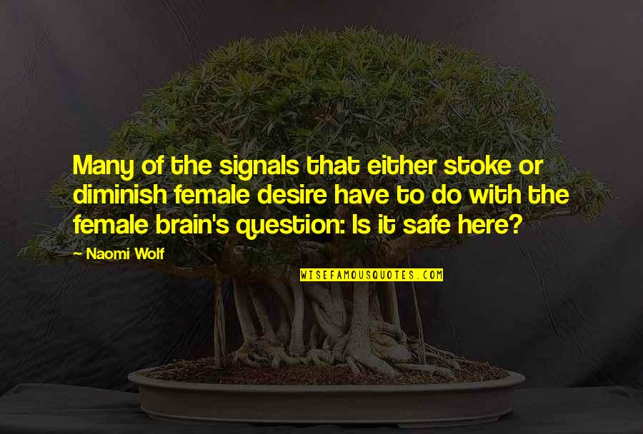 Female Brain Quotes By Naomi Wolf: Many of the signals that either stoke or