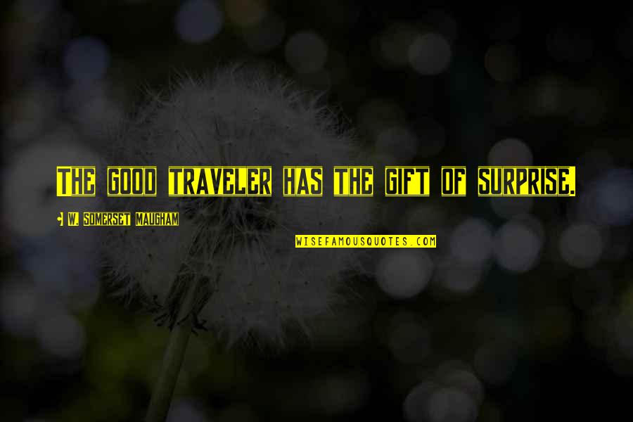 Female Comedian Funny Quotes By W. Somerset Maugham: The good traveler has the gift of surprise.