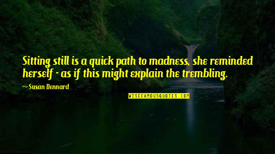 Female Curve Quotes By Susan Dennard: Sitting still is a quick path to madness,