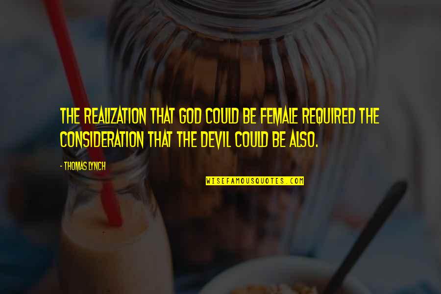 Female Devil Quotes By Thomas Lynch: The realization that God could be female required