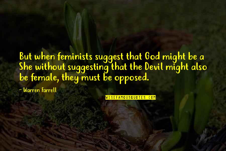 Female Devil Quotes By Warren Farrell: But when feminists suggest that God might be