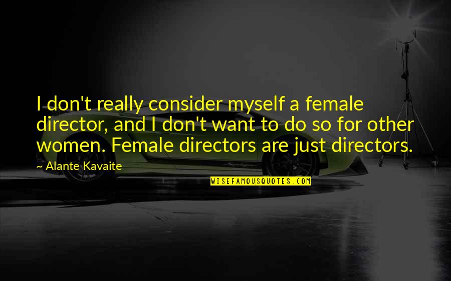 Female Directors Quotes By Alante Kavaite: I don't really consider myself a female director,