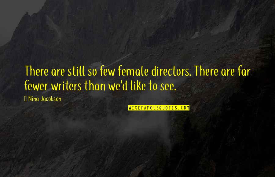 Female Directors Quotes By Nina Jacobson: There are still so few female directors. There