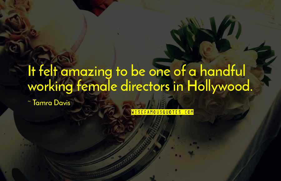 Female Directors Quotes By Tamra Davis: It felt amazing to be one of a