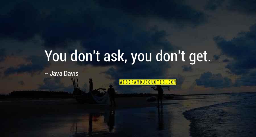 Female Dominance Quotes By Java Davis: You don't ask, you don't get.
