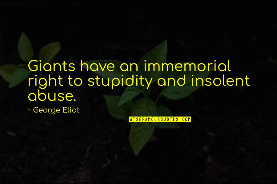 Female Educators Quotes By George Eliot: Giants have an immemorial right to stupidity and