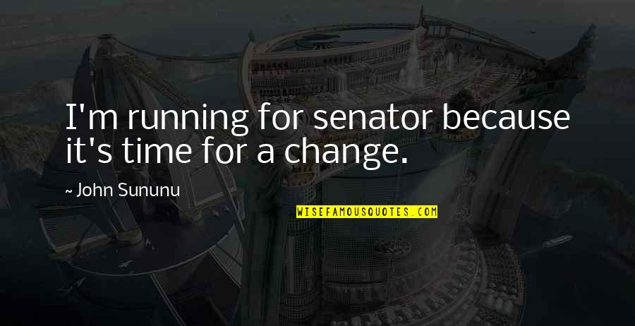 Female Educators Quotes By John Sununu: I'm running for senator because it's time for