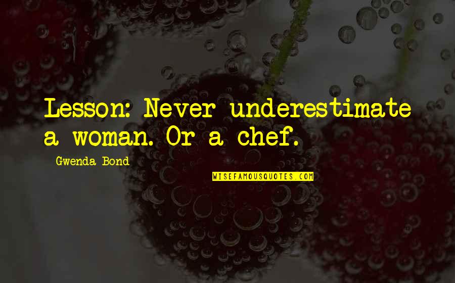 Female Empowerment Quotes By Gwenda Bond: Lesson: Never underestimate a woman. Or a chef.