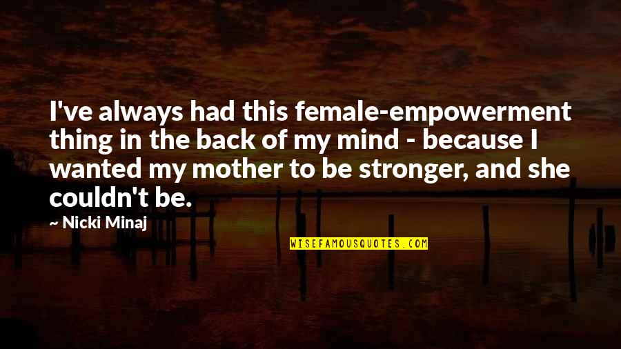 Female Empowerment Quotes By Nicki Minaj: I've always had this female-empowerment thing in the
