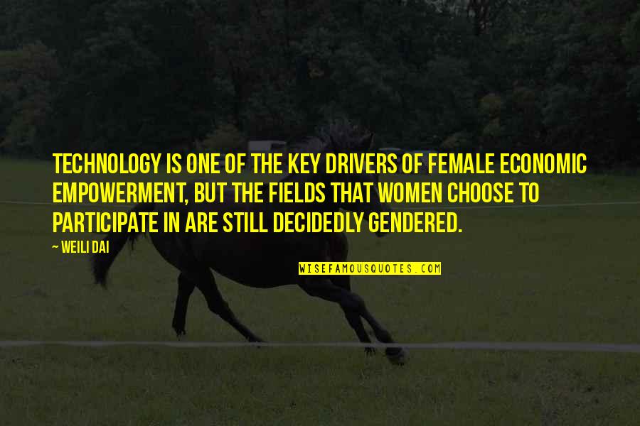 Female Empowerment Quotes By Weili Dai: Technology is one of the key drivers of