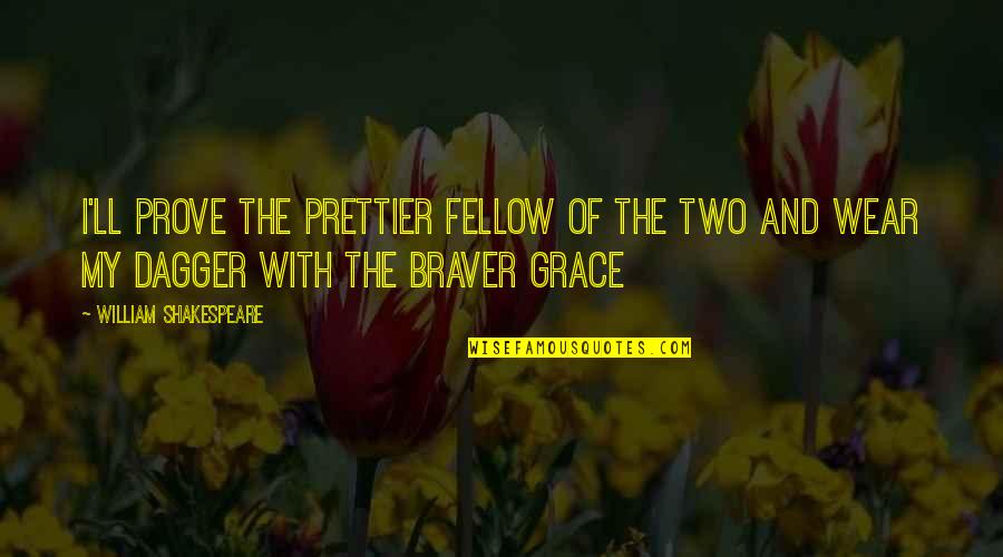 Female Empowerment Quotes By William Shakespeare: I'll prove the prettier fellow of the two Female Empowerment Quotes By William Shakespeare: I'll prove the prettier fellow of the two