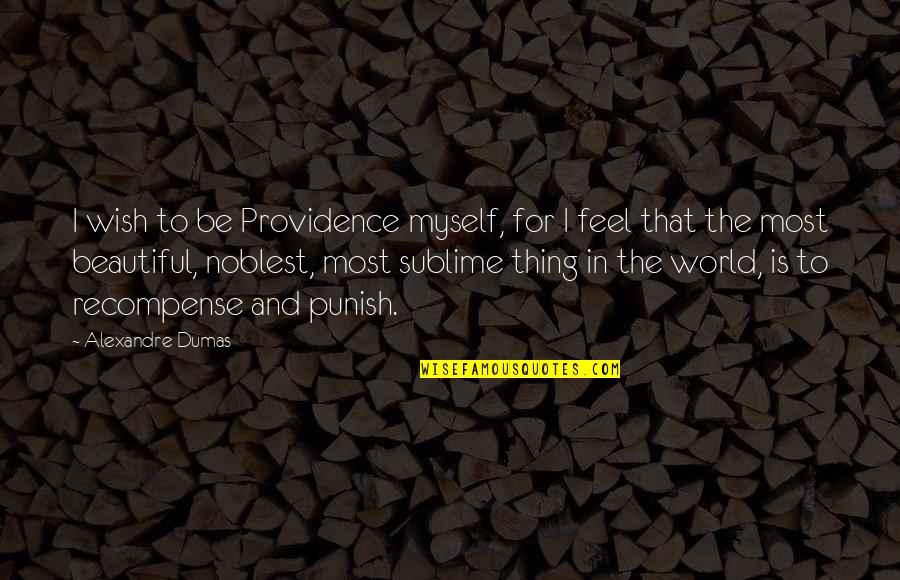 Female Empowerment Short Quotes By Alexandre Dumas: I wish to be Providence myself, for I