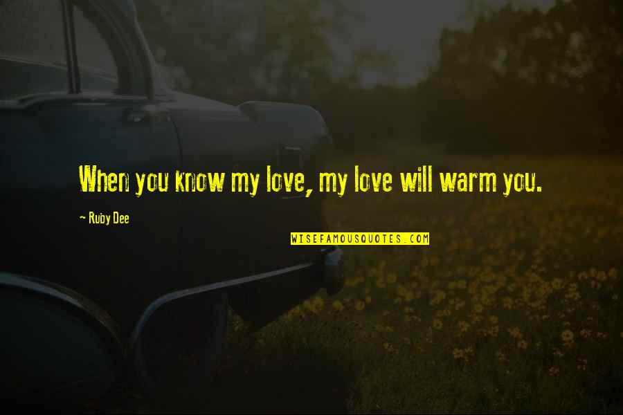 Female Empowerment Short Quotes By Ruby Dee: When you know my love, my love will