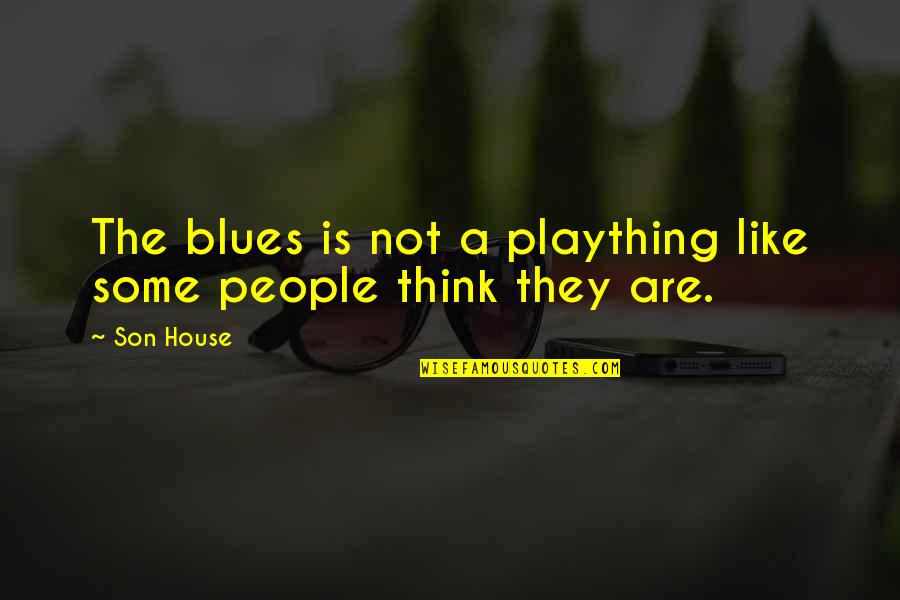 Female Emt Quotes By Son House: The blues is not a plaything like some