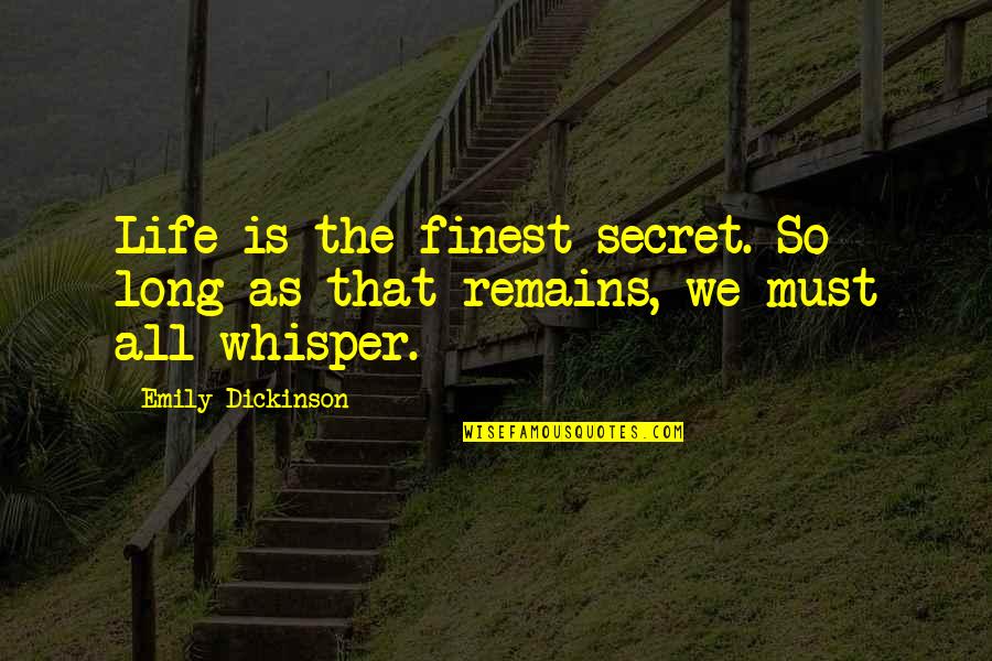 Female Fitness Quotes By Emily Dickinson: Life is the finest secret. So long as