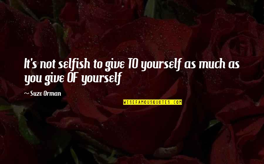 Female Football Players Quotes By Suze Orman: It's not selfish to give TO yourself as