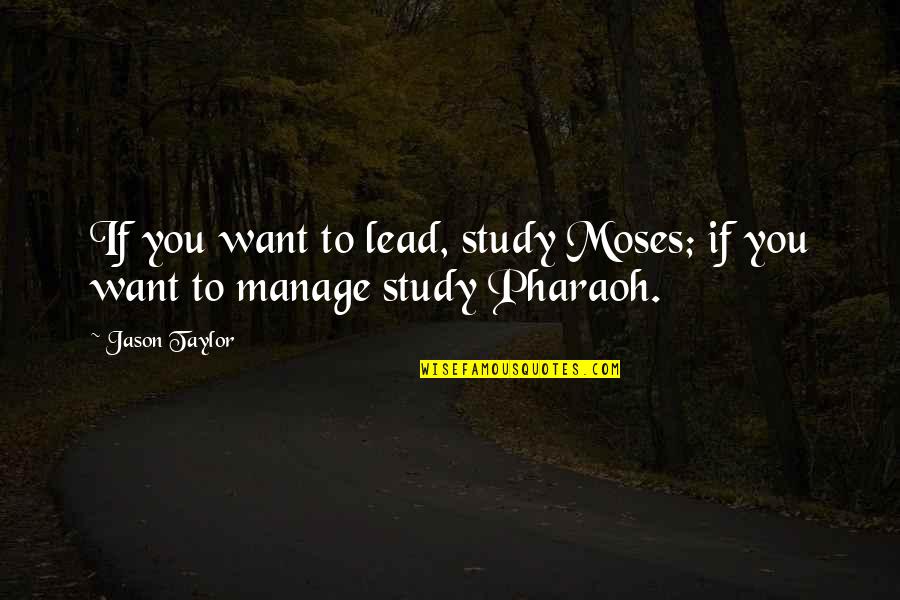 Female Friendships Quotes By Jason Taylor: If you want to lead, study Moses; if