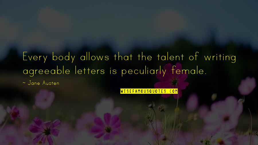 Female Gender Stereotypes Quotes By Jane Austen: Every body allows that the talent of writing