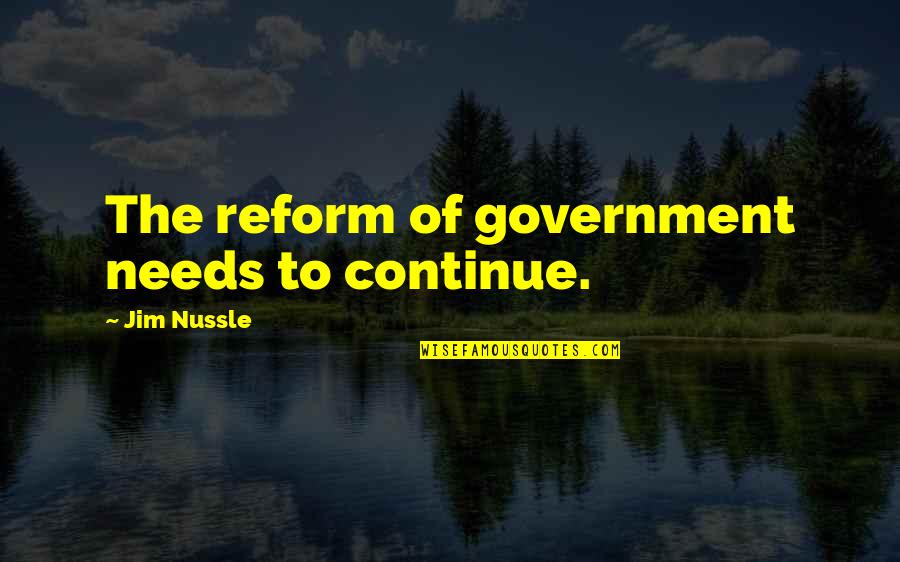 Female Hormones Quotes By Jim Nussle: The reform of government needs to continue.