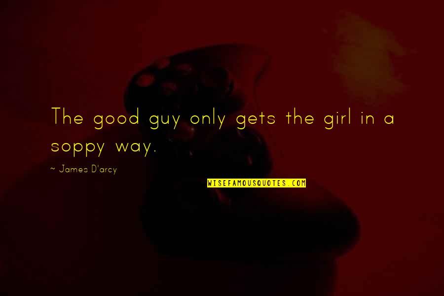 Female Intuition Quotes By James D'arcy: The good guy only gets the girl in