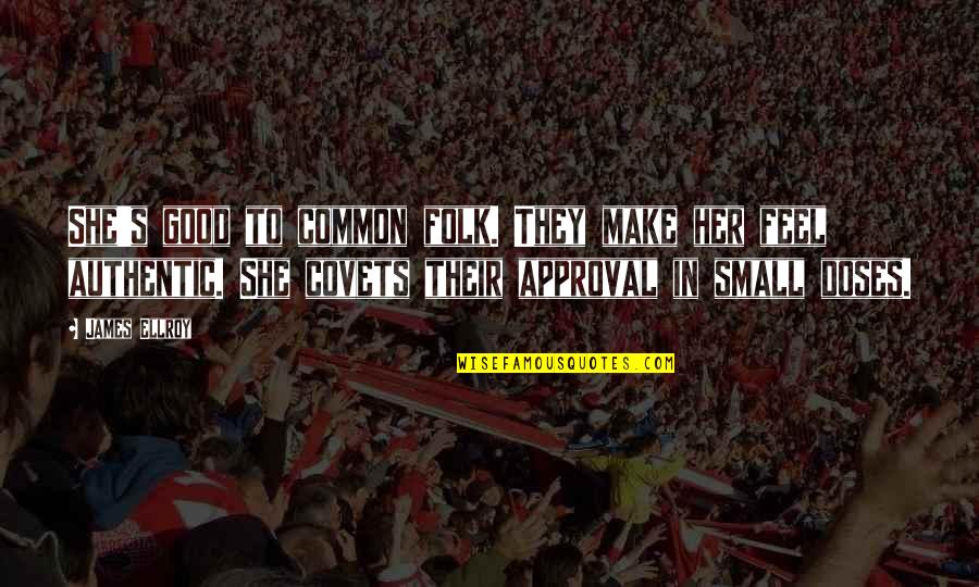 Female Inventors Quotes By James Ellroy: She's good to common folk. They make her