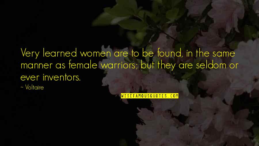 Female Inventors Quotes By Voltaire: Very learned women are to be found, in
