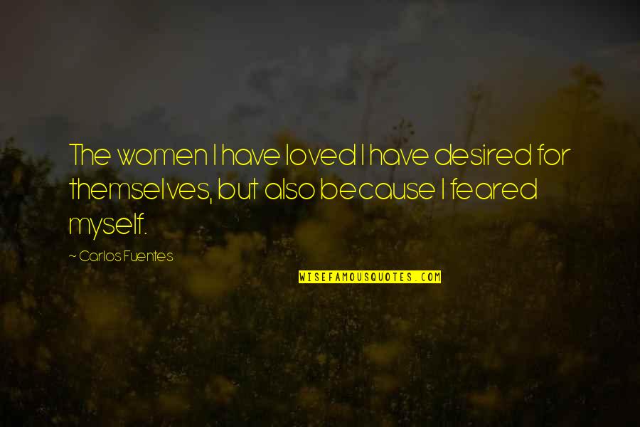 Female Midlife Crisis Quotes By Carlos Fuentes: The women I have loved I have desired