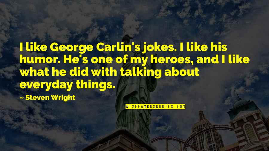 Female Military Quotes By Steven Wright: I like George Carlin's jokes. I like his