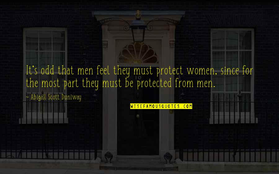 Female Narcissist Quotes By Abigail Scott Duniway: It's odd that men feel they must protect