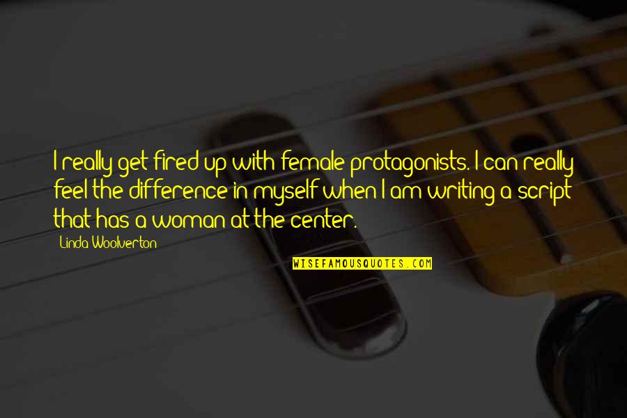 Female Protagonists Quotes By Linda Woolverton: I really get fired up with female protagonists.